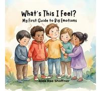 What's This I Feel?: My First Guide to Big Emotions