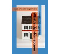 What's Up Homebuyer: A timeless guide for the serious homebuyer and those who desire to maximize their wealth building efforts throughout their ... Estate & Finance 360 Degrees Series of Books)