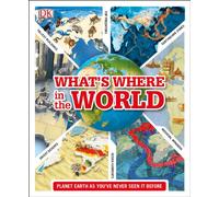 What's Where in the World: Planet Earth as you've never seen it before (DK Where on Earth? Atlases)
