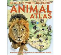 What's Where on Earth? Animal Atlas: The World's Wildlife as You've Never Seen it Before