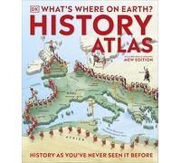 What's Where on Earth? History Atlas: History as You've Never Seen it Before (DK Where on Earth? Atlases)