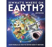 What's Where on Earth?: Our World As You've Never Seen It Before (DK Where on Earth? Atlases)