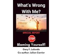 What's Wrong With Me?: Stop Blaming Yourself! (Releasing the Healer Within)