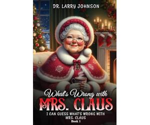 What's wrong with Mrs. Claus book 1: I can guess what's wrong with Mrs. Claus