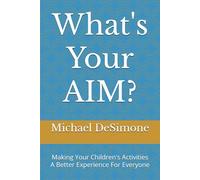 What's you AIM?: Making Your Children's Activities A Better Experience For Everyone