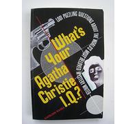 What's Your Agatha Christie IQ?: 1001 Puzzling Questions about the World's Most Beloved Mystery Writers