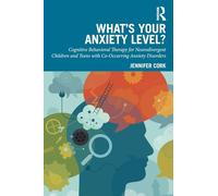 What's Your Anxiety Level? Cognitive Behavioral Therapy for Neurodivergent Children and Teens with Co-Occurring Anxiety Disorders