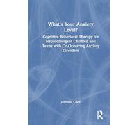 What's Your Anxiety Level? Cognitive Behavioral Therapy for Neurodivergent Children and Teens with Co-Occurring Anxiety Disorders