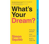 What's Your Dream?: Find Your Passion. Love Your Work. Build a Richer Life.