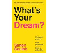 What's Your Dream?: Find Your Passion. Love Your Work. Build a Richer Life.