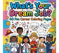 What's Your Dream Job: 40 Fun Career Coloring Pages for Kids Ages 4-10