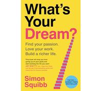 What's Your Dream?: The #1 Sunday Times Bestselling Guide to Help Find Your Passion, Love Your Work and Build a Richer Life