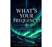 What's Your Frequency?: Introducing the Four Frequencies of Humanity