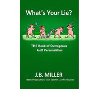 What's Your Lie?: THE Book of Outrageous Golf Personalitise