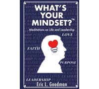 What's Your Mindset?: Meditations on Life and Leadership