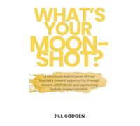 What's Your Moonshot?: How Capital Interprets Ambition Before It Commits (The Capital Stack Series)