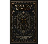 What's Your Number?: A guide to self-discovery through numerology