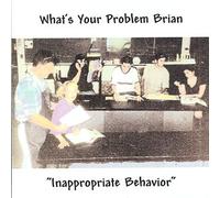 What's Your Problem Brian - Inappropriate Behavior (UK Import)