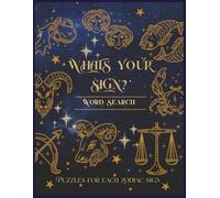 WHATS YOUR SIGN WORD SEARCH: Astrology Themed Puzzle Book | 4 Puzzles per Zodiac Sign | Large Print for Teens, Adults, Seniors | Over 1000 Words