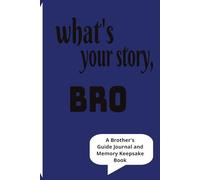 what's your story, BRO: A Brother’s Guided Journal and Memory Keepsake Book