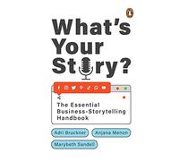 What's Your Story?: The Essential Business-Storytelling Handbook