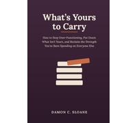 What's Yours to Carry: How to Stop Over-Functioning, Put Down What Isn't Yours, and Reclaim the Strength You've Been Spending on Everyone Else (The Double Edge)
