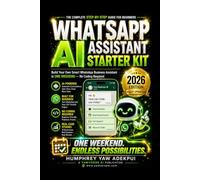 WhatsApp AI Assistant Starter Kit: Build Your Own Smart WhatsApp Business Assistant in One Weekend -- No Coding Required