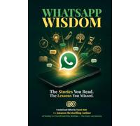 WhatsApp Wisdom: The Stories You Read. The Lessons You Missed.: 34 Inspirational Short Stories with Morals and Life Lessons | A Curated Collection of WhatsApp Wisdom for Personal Growth