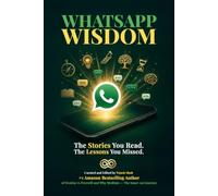 WhatsApp Wisdom: The Stories You Read. The Lessons You Missed.: 34 Inspirational Short Stories with Morals and Life Lessons | A Curated Collection of WhatsApp Wisdom for Personal Growth