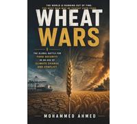 WHEAT WARS: The Global Battle for Food Security in an Age of Climate Change and Conflict: 79 (Global Crisis Investing Series)