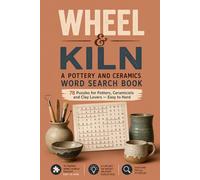 Wheel & Kiln - A Pottery and Ceramics Word Search Book: 78 Puzzles for Potters, Ceramicists and Clay Lovers - Easy to Hard