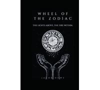 Wheel Of The Zodiac: The Lights Above, The Fire Within.