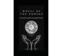 Wheel Of The Zodiac: The Lights Above, The Fire Within.