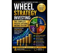 WHEEL STRATEGY INVESTING: THE COMPLETE PASSIVE OPTIONS INCOME SYSTEM: Turn the stocks you want to own into a repeatable options income system. ... Risk, and Trading Options with Confid)