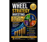 WHEEL STRATEGY INVESTING: THE COMPLETE PASSIVE OPTIONS INCOME SYSTEM: Turn the stocks you want to own into a repeatable options income system. ... Risk, and Trading Options with Confid)