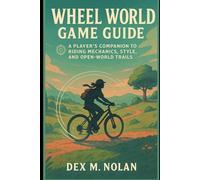 Wheel World Game Guide: A Player’s Companion to Riding Mechanics, Style, and Open-World Trails