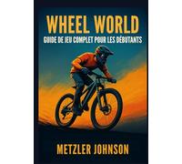 Wheel World - Guide de Jeu Complet Pour les Débutants