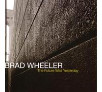 Wheeler, Brad - Future Was Yesterday