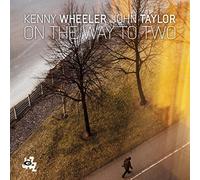 Wheeler, Kenny / Taylor, John - On the Way to Two