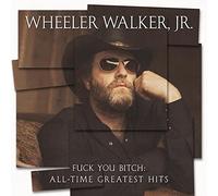 Wheeler walker jr. - Fuck you bitch: all-time greatest hits [Vinilo]
