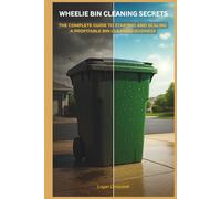 Wheelie Bin Cleaning Secrets: The Complete Guide to Starting and Scaling a Profitable Bin Cleaning Business (Service Business Secrets Series)