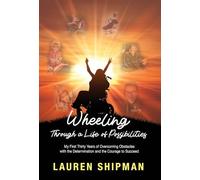 Wheeling Through a Life of Possibilities: My First Thirty Years of Overcoming Obstacles with the Determination and the Courage to Succeed