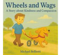 Wheels and Wags: A Story About Kindness and Compassion: A heartwarming children’s book about courage, self-love, and embracing what makes you ... book. Inspiring young readers to be curious.