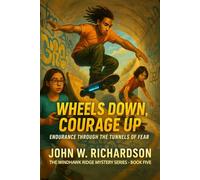 Wheels Down, Courage Up: Endurance Through the Tunnels of Fear (Windhawk Ridge Mystery Series)