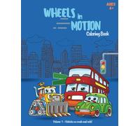 Wheels in Motion! (Volume 1): Vehicles on Roads and Rails: Cars, Trucks, & Trains Coloring Book for Kids Ages 4+