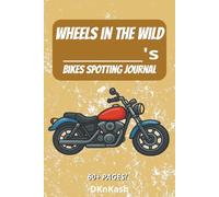 Wheels in the Wild Bike Spotting Journal: easy to read DIY Do It Yourself log book about bike spotting, finding bikes, bike hunting, bike ... for vacation, holiday, hobbies, and free time