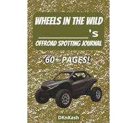 Wheels in the Wild Offroad Spotting Journal: easy to read DIY Do It Yourself log book about vehicle spotting, finding offroad vehicles, UTV ATV & ... For vacation, holiday, hobbies, and free time