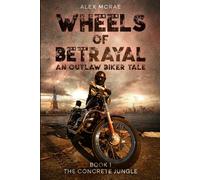 Wheels of Betrayal Book 1. The Concrete Jungle: An Outlaw Biker Tale (The Wheels of Betrayal Trilogy)