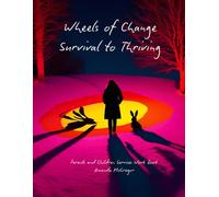 Wheels of Change, From Survival to Thriving: Children, Parents and Children Services Workbook