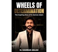 Wheels of Determination: The Inspiring Story of M. Kamran Aslam